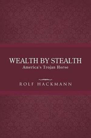 Wealth by Stealth de Rolf Hackmann