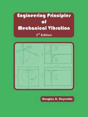 Engineering Principles of Mechanical Vibration de Reynolds, Douglas D.