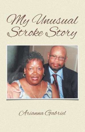 My Unusual Stroke Story de Arianna Gabriel