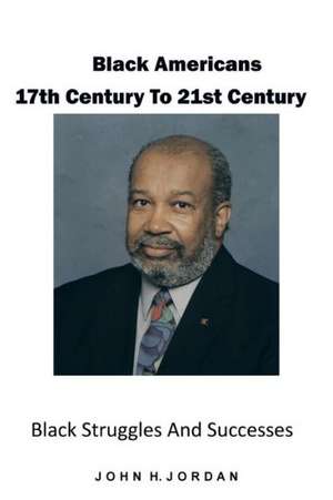 Black Americans 17th Century to 21st Century de John H. Jordan