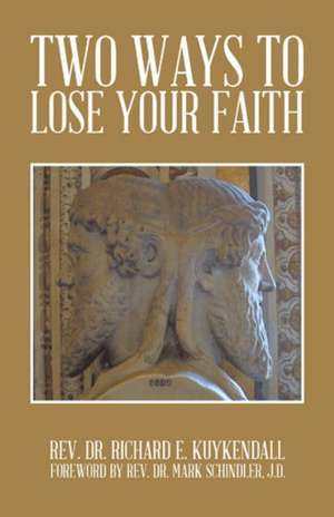 Two Ways to Lose Your Faith de Rev Dr Richard E. Kuykendall