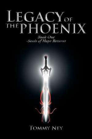 Legacy of the Phoenix Book One - Seeds of Hope Returns de Tommy Ney