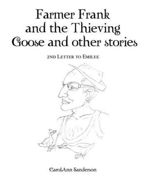 Farmer Frank and the Thieving Goose and Other Stories de Carolann Sanderson