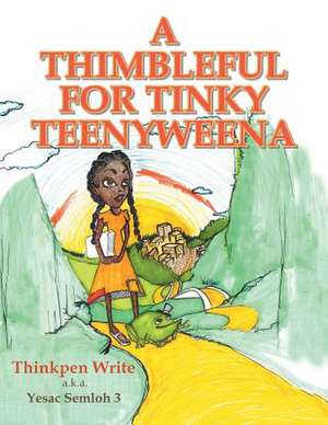 A Thimbleful for Tinky Teenyweena de Thinkpen Write