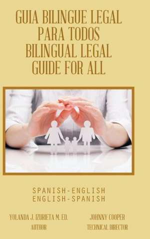 Guia Bilingue Legal Para Todos/ Bilingual Legal Guide for All de Yolanda J. Izurieta M. Ed