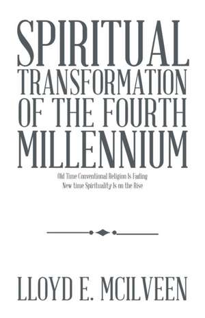 Spiritual Transformation of the Fourth Millennium de Lloyd E. Mcilveen