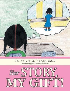 Her Story, My Gift! de Ed D. Dr Arivia a. Parks