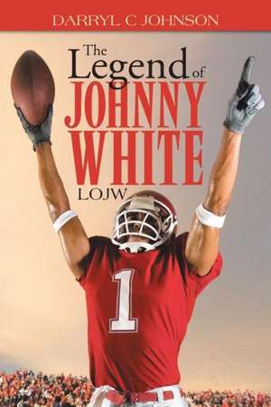 The Legend of Johnny White de Darryl C. Johnson