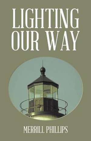 Lighting Our Way de Merrill Phillips