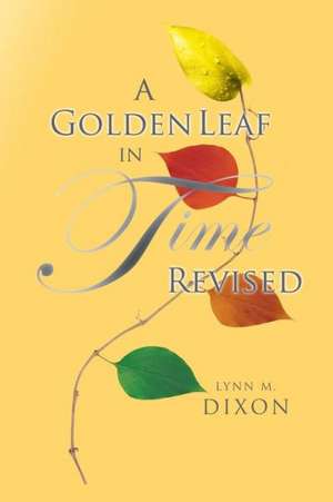 A Golden Leaf in Time Revised de Lynn M. Dixon