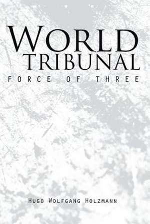 World Tribunal: Force of Three de Hugo Wolfgang Holzmann