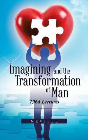 Imagining and the Transformation of Man de Neville