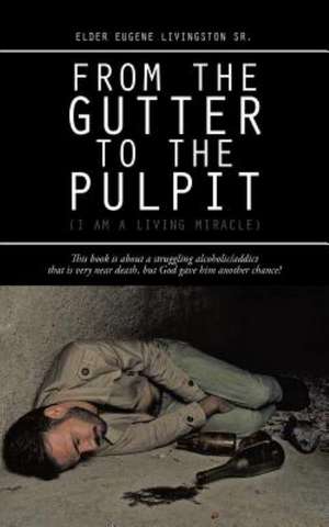 From the Gutter to the Pulpit de Elder Eugene Livingston Sr