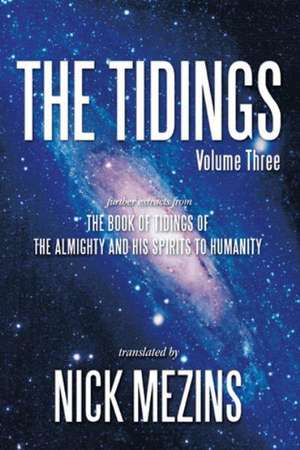 The Tidings: Further Extracts from the Book of Tidings of the Almighty and His Spirits to Humanity de Nick Mezins