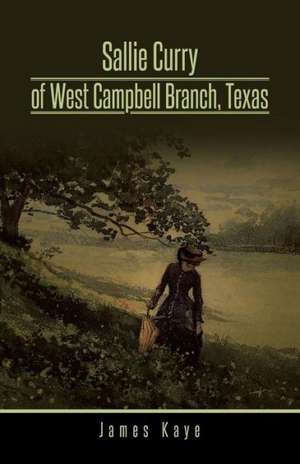 Sallie Curry of West Campbell Branch, Texas de James Kaye