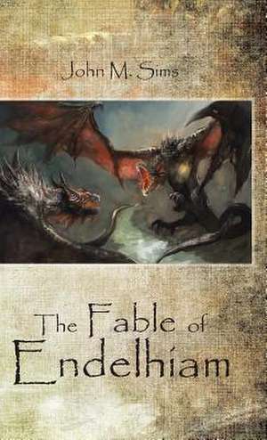 The Fable of Endelhiam de John M. Sims