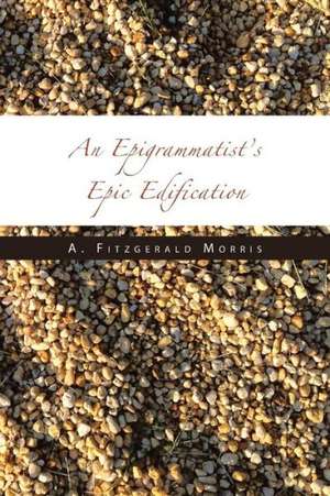 An Epigrammatist's Epic Edification de A. Fitzgerald Morris