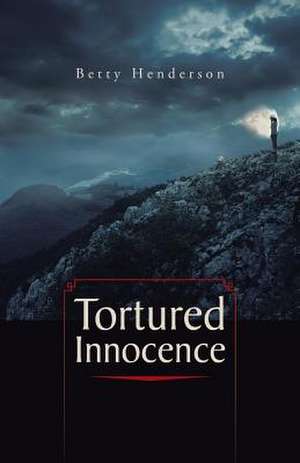 Tortured Innocence de Betty Henderson