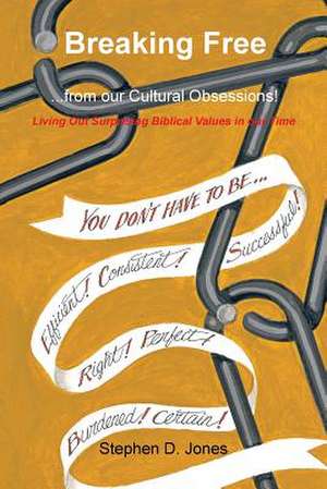 Breaking Free from Our Cultural Obsessions! de Stephen D. Jones