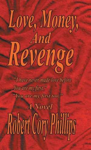 Love, Money, and Revenge de Robert Cory Phillips