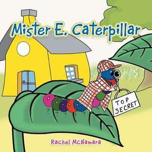 Mister E. Caterpillar de Rachel McNamara