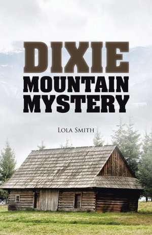 Dixie Mountain Mystery de Lola Smith