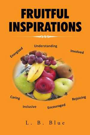 Fruitful Inspirations de L. B. Blue