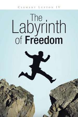 The Labyrinth of Freedom de Clement Lupton IV