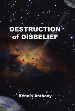 Destruction of Disbelief de Kennis Anthony