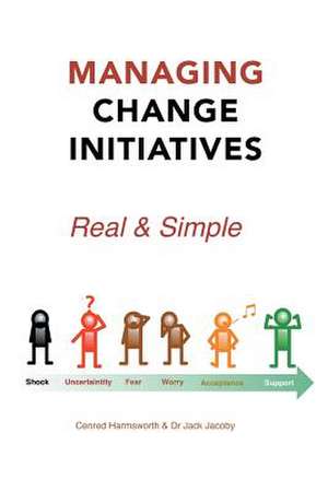 Managing Change Initiatives: Real and Simple de Cenred Harmsworth