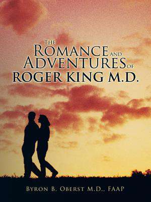 The Romance and Adventures of Roger King M.D. de Faap Byron B. Oberst M. D.