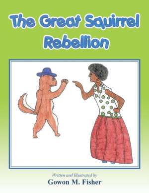 The Great Squirrel Rebellion de Gowon M. Fisher