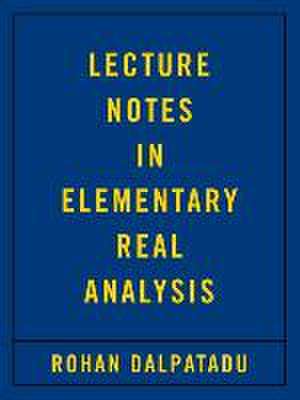 Lecture Notes in Elementary Real Analysis de Rohan Dalpatadu