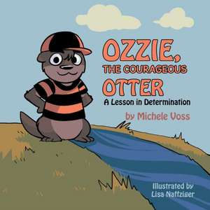 Ozzie, the Courageous Otter de Michele Voss