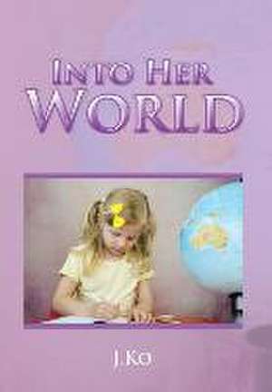 Into Her World de J. Ko