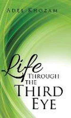 Life Through the Third Eye de Adel Khozam