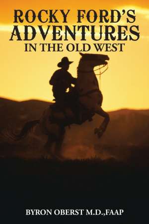 Rocky Ford's Adventures in the Old West de FAAP Byron Oberst M. D.