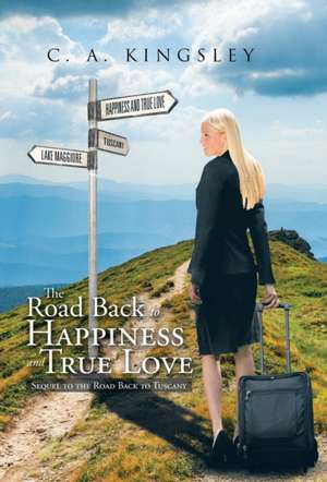 The Road Back to Happiness and True Love de C. A. Kingsley