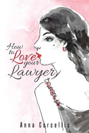 How to Love Your Lawyer: Book II of the Land of Sterling Series de Anna Corsellis