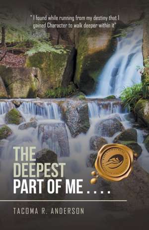 The Deepest Part of Me . . . . de Tacoma R. Anderson