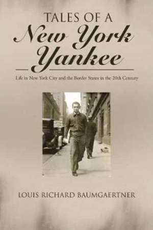 Tales of a New York Yankee de Louis Richard Baumgaertner