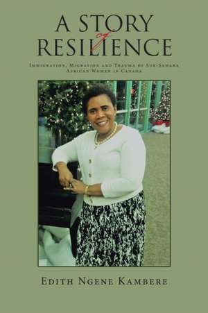 A Story of Resilience de Kambere, Edith Ngene