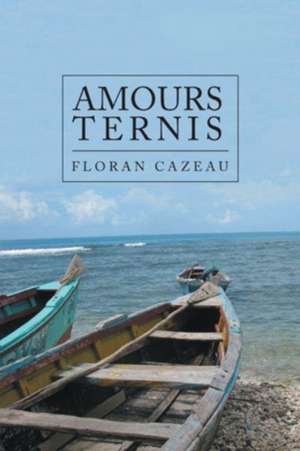 Amours Ternis de Floran Cazeau