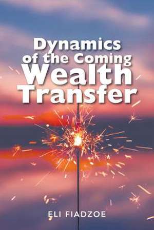 Dynamics of the Coming Wealth Transfer de Fiadzoe, Eli