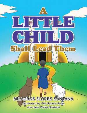 A Little Child Shall Lead Them de Santana, Milagros Flores