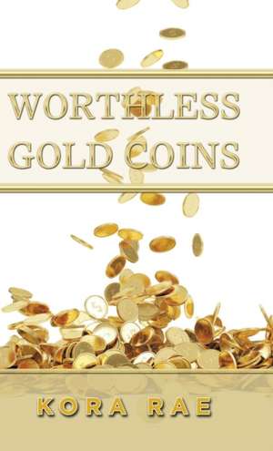 Worthless Gold Coins de Kora Rae