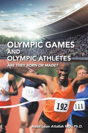 Olympic Games and Olympic Athletes de Nabil Louis Attallah MD