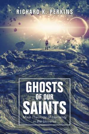 Ghosts of Our Saints de Richard K. Perkins