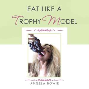 Eat Like a Trophy Model de Angela Bowie