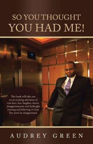 So You Thought You Had Me! de Audrey Green